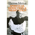 Thomas Merton: Spiritual Direction and Meditation