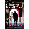 The Essence of Donald J. Trump: Lessons on Achieving Success