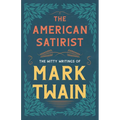 The American Satirist - The Witty Writings of Mark Twain