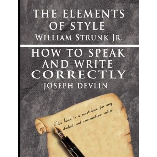 The Elements of Style by William Strunk jr. & How To Speak And Write Correctly by Joseph Devlin - Special Edition