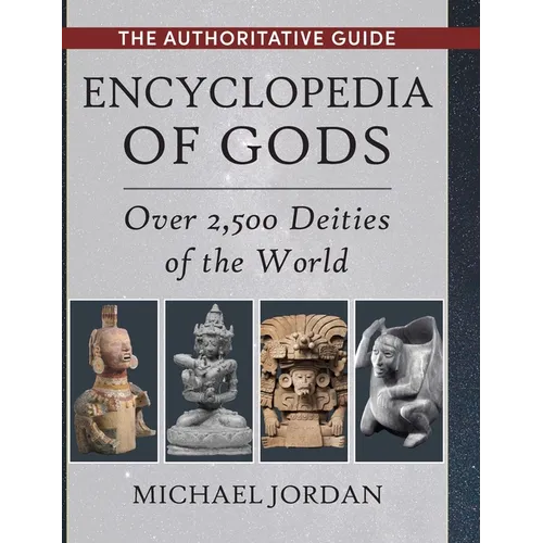 Encyclopedia of Gods: Over 2,500 Deities of the World