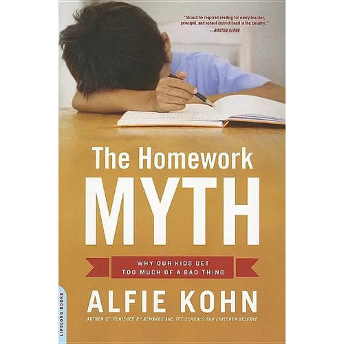 The Homework Myth: Why Our Kids Get Too Much of a Bad Thing