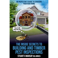 The Inside Secrets to Building and Timber Pest Inspections: An Inspector's Guide