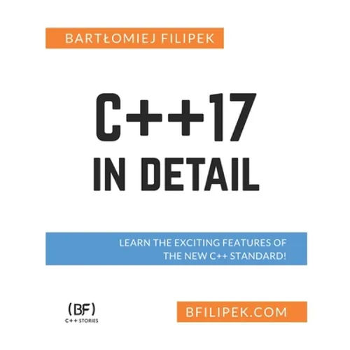 C++17 In Detail: Learn the Exciting Features of The New C++ Standard!