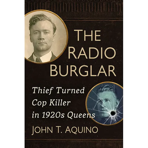The Radio Burglar: Thief Turned Cop Killer in 1920s Queens