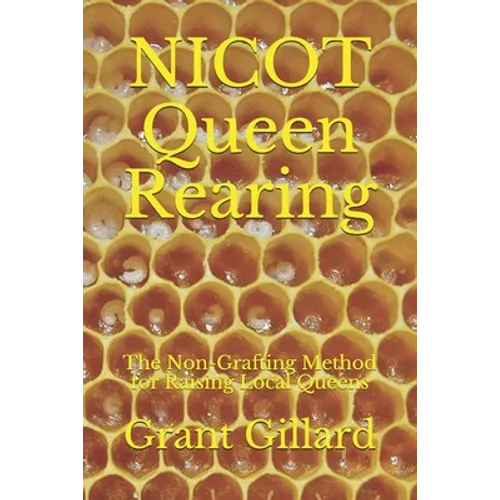 NICOT Queen Rearing: The Non-Grafting Method for Raising Local Queens Updated 2nd Edition