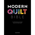 Modern Quilt Bible: Over 100 Techniques and Design Ideas for the Modern Quilter