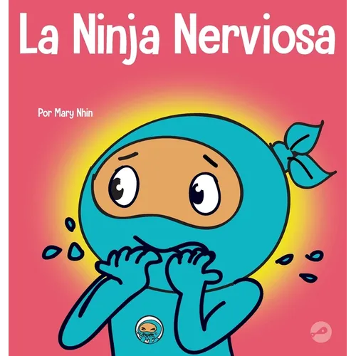 La Ninja Nerviosa: Un libro de aprendizaje socioemocional para niños sobre cómo calmar la preocupación y la ansiedad