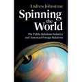 Spinning the World: The Public Relations Industry and American Foreign Relations