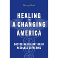 Healing in a Changing America: Doctoring in a Nation of Needless Suffering