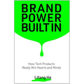 Brand Power Built in: How Tech Products Really Win Hearts and Minds
