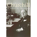 Churchill: A Study in Greatness: A Study in Greatness