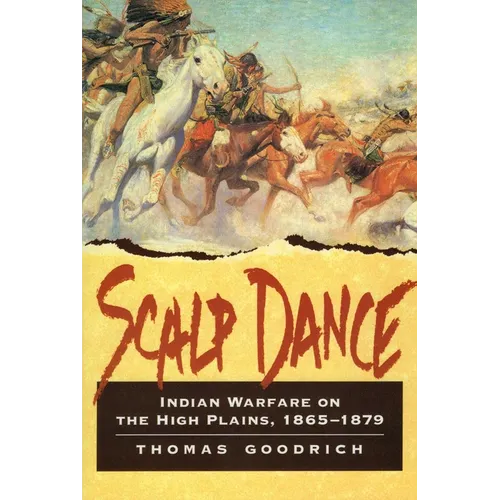 Scalp Dance: Indian Warfare on the High Plains 1865-1879