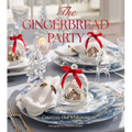 The Gingerbread Party: Recipes and Traditions for Christmas Entertaining