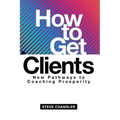How to Get Clients: New Pathways to Coaching Prosperity