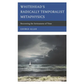 Whitehead's Radically Temporalist Metaphysics: Recovering the Seriousness of Time