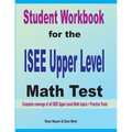 Student Workbook for the ISEE Upper Level Math Test: Complete coverage of all ISEE Upper Level Math topics + Practice Tests