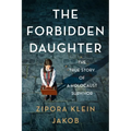 The Forbidden Daughter: The True Story of a Holocaust Survivor
