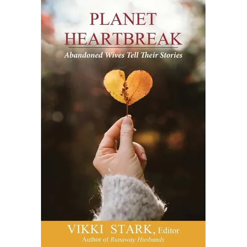 Planet Heartbreak: Abandoned Wives Tell Their Stories