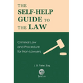 The Self-Help Guide to the Law: Criminal Law and Procedure for Non-Lawyers