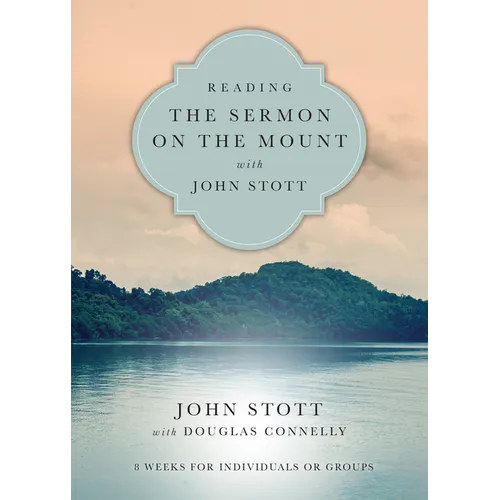 Reading the Sermon on the Mount with John Stott: 8 Weeks for Individuals or Groups