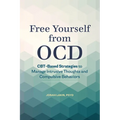 Free Yourself from Ocd: Cbt-Based Strategies to Manage Intrusive Thoughts and Compulsive Behaviors