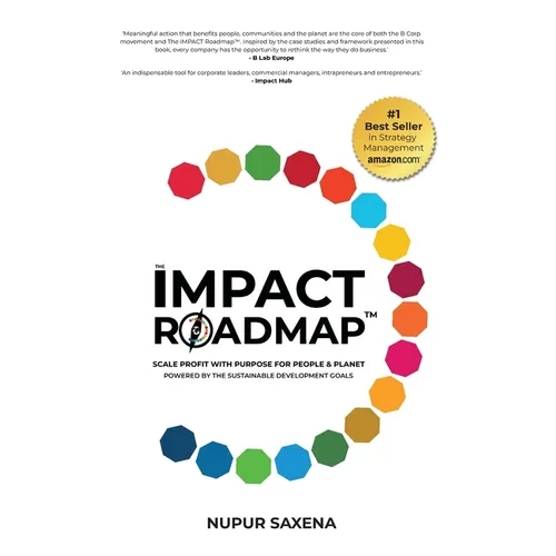 The IMPACT Roadmap: Scale Profit with Purpose for People and Planet(TM). Powered by the Sustainable Development Goals.
