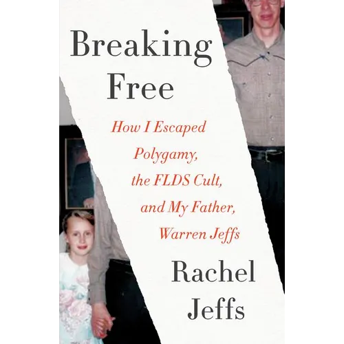 Breaking Free: How I Escaped Polygamy, the FLDS Cult, and My Father, Warren Jeffs
