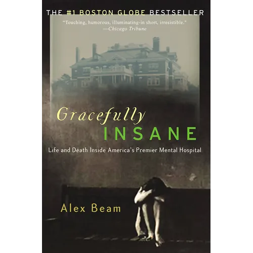 Gracefully Insane: The Rise and Fall of America's Premier Mental Hospital