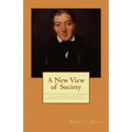 A New View of Society: Essays on the Principle of the Formation of the Human Character, and the Application of the Principle to Practice