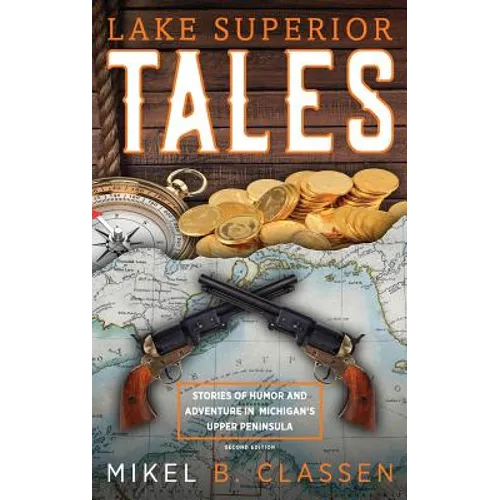 Lake Superior Tales: Stories of Humor and Adventure in Michigan's Upper Peninsula, 2nd Edition