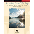 Soothing Piano Worship: 20 Peaceful Sacred Songs for Piano - Phillip Keveren Series