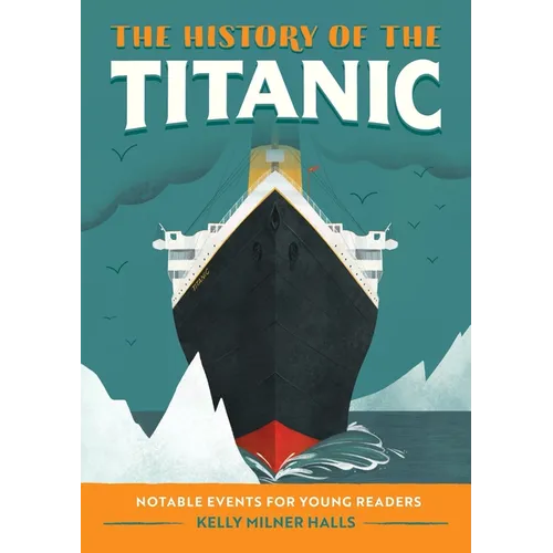 The History of the Titanic: Notable Events for Young Readers