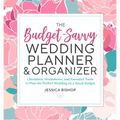 The Budget-Savvy Wedding Planner & Organizer: Checklists, Worksheets, and Essential Tools to Plan the Perfect Wedding on a Small Budget