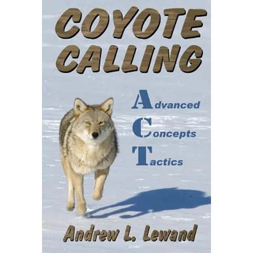 Coyote Calling: Advanced Concepts & Tactics Volume 1