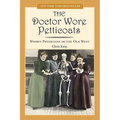 Doctor Wore Petticoats: Women Physicians Of The Old West