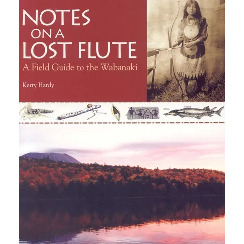 Notes on a Lost Flute: A Field Guide to the Wabanaki