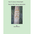 How To Carve A Wood Spirit: Complete Instruction On Carving Tools And Carving The Wood Spirit Beginning To End.
