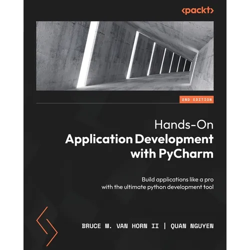 Hands-On Application Development with PyCharm - Second Edition: Build applications like a pro with the ultimate python development tool