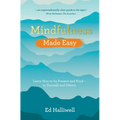 Mindfulness Made Easy: Learn How to Be Present and Kind - to Yourself and Others