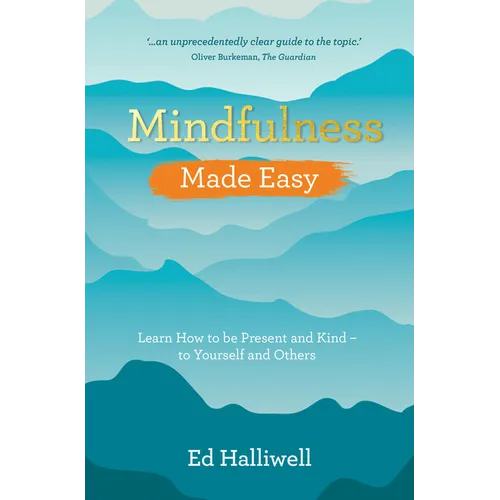 Mindfulness Made Easy: Learn How to Be Present and Kind - to Yourself and Others