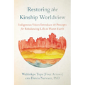 Restoring the Kinship Worldview: Indigenous Voices Introduce 28 Precepts for Rebalancing Life on Planet Earth