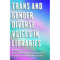 Trans and Gender Diverse Voices in Libraries