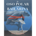 El Oso Polar Y La Bailarina