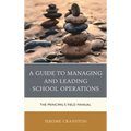 A Guide to Managing and Leading School Operations: The Principal's Field Manual