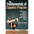 The Fundamentals of Brazilian Capoeira Program: 12 Months of Capoeira Martial Arts, Acrobatics, and Capoeira Music