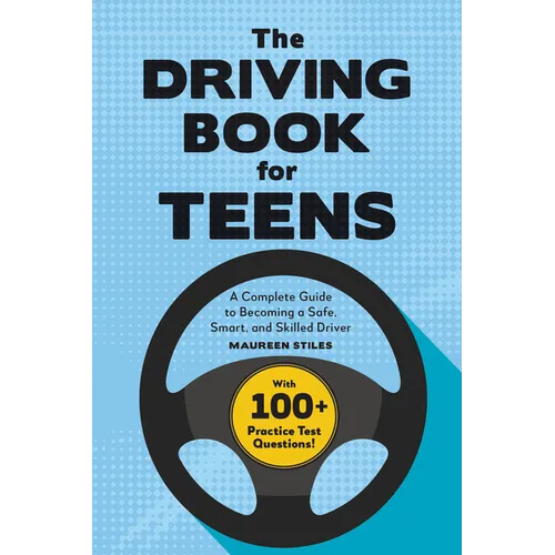 The Driving Book for Teens: A Beginner's Guide to Becoming a Safe, Smart, and Skilled Driver