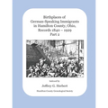 Birthplaces of German-Speaking Immigrants in Hamilton County, Ohio Records 1840 - 1929: Part 2