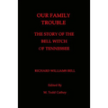 Our Family Trouble: The Story of the Bell Witch of Tennessee