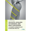 Cellulite, Localized Fat Deposits, and Body Contouring in Cosmetic Dermatology & Skincare Practice
